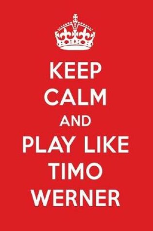 Cover of Keep Calm and Play Like Timo Werner