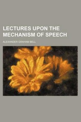 Cover of Lectures Upon the Mechanism of Speech