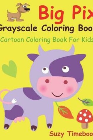 Cover of Big Pix Grayscale Coloring Book Cartoon Coloring Book for Kids