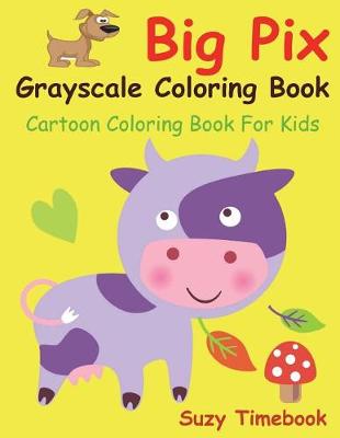 Book cover for Big Pix Grayscale Coloring Book Cartoon Coloring Book for Kids