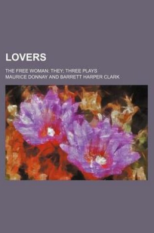 Cover of Lovers; The Free Woman They Three Plays