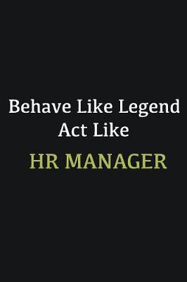 Book cover for Behave like Legend Act Like HR manager