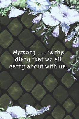Book cover for Memory . . . is the diary that we all carry about with us.