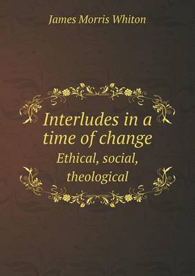 Book cover for Interludes in a Time of Change Ethical, Social, Theological