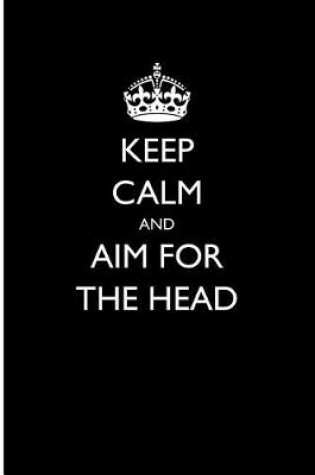 Cover of Keep Calm and Aim for the Head