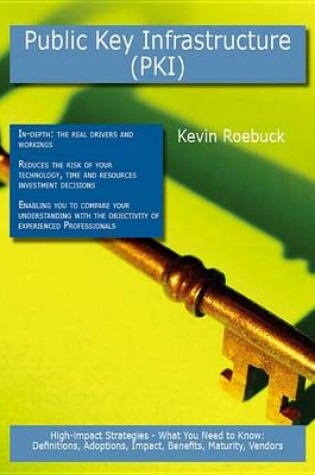 Cover of Public Key Infrastructure (Pki): High-Impact Strategies - What You Need to Know: Definitions, Adoptions, Impact, Benefits, Maturity, Vendors