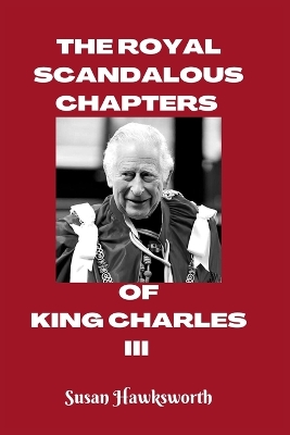 Cover of The Royal Scandalous Chapters of King Charles III