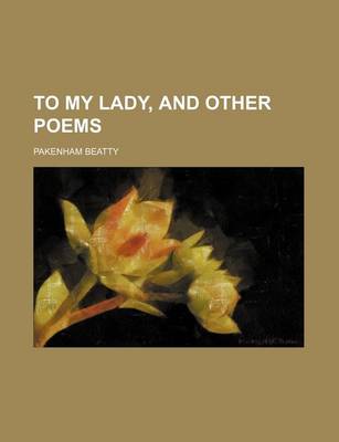 Book cover for To My Lady, and Other Poems