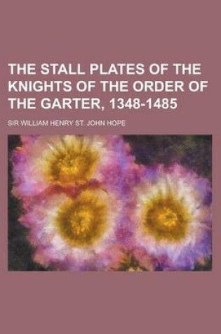 Cover of The Stall Plates of the Knights of the Order of the Garter, 1348-1485