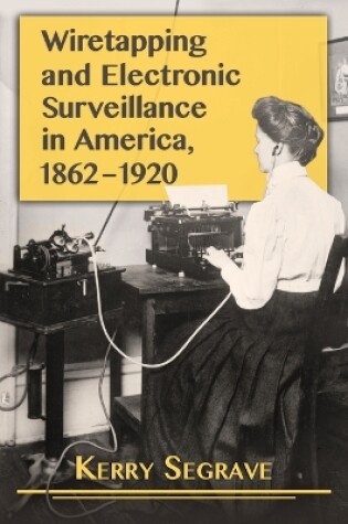 Cover of Wiretapping and Electronic Surveillance in America, 1862-1920