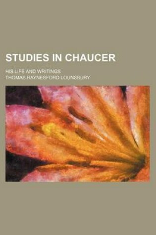 Cover of Studies in Chaucer (Volume 1); His Life and Writings