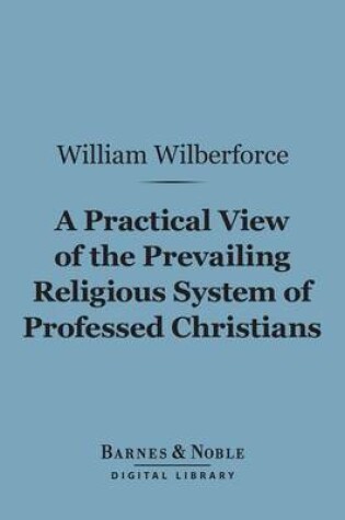 Cover of A Practical View of the Prevailing Religious System of Professed Christians (Barnes & Noble Digital Library)