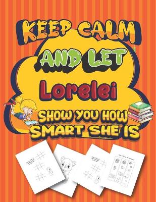 Book cover for keep calm and let Lorelei show you how smart she is