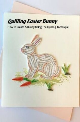 Cover of Quilling Easter Bunny