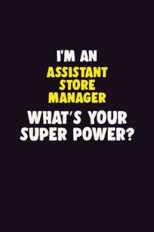 Cover of I'M An Assistant Store Manager, What's Your Super Power?