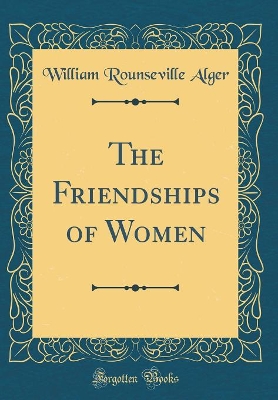 Book cover for The Friendships of Women (Classic Reprint)