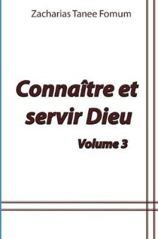 Cover of Connaitre et Servir Dieu (Volume 3)
