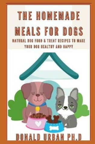 Cover of The Homemade Meals for Dogs