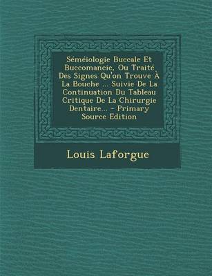 Book cover for Semeiologie Buccale Et Buccomancie, Ou Traite Des Signes Qu'on Trouve A La Bouche ... Suivie De La Continuation Du Tableau Critique De La Chirurgie Dentaire...