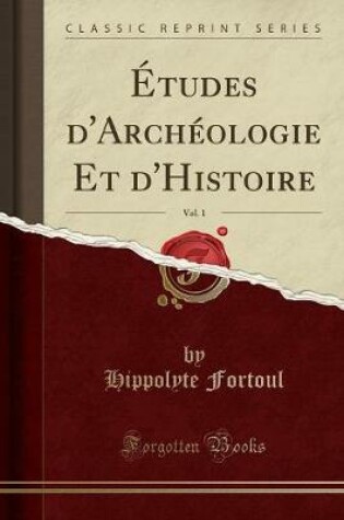 Cover of Études d'Archéologie Et d'Histoire, Vol. 1 (Classic Reprint)