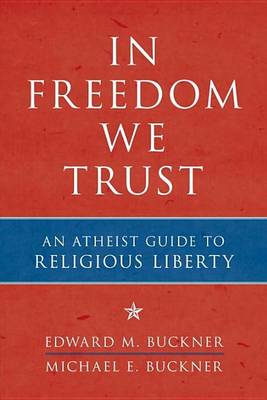 Book cover for In Freedom We Trust: An Atheist Guide to Religious Liberty