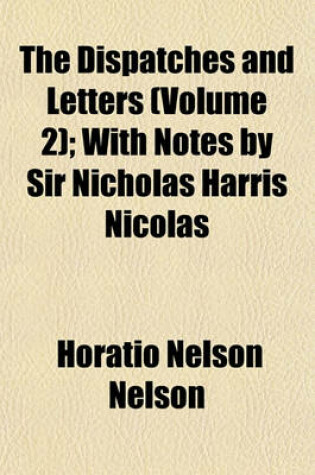 Cover of The Dispatches and Letters (Volume 2); With Notes by Sir Nicholas Harris Nicolas