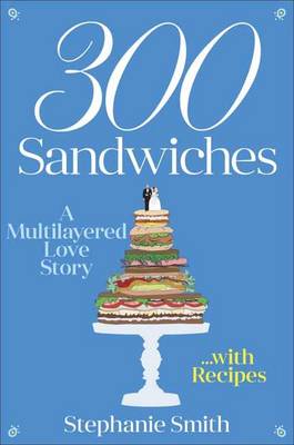 300 Sandwiches by Stephanie Smith