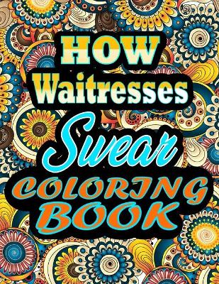 Book cover for HOW waitresses Swear Coloring Book