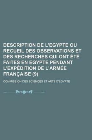 Cover of Description de L'Egypte Ou Recueil Des Observations Et Des Recherches Qui Ont Ete Faites En Egypte Pendant L'Expedition de L'Armee Francaise Volume 9