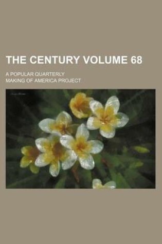 Cover of The Century Volume 68; A Popular Quarterly