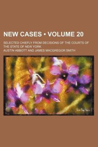 Cover of New Cases (Volume 20); Selected Chiefly from Decisions of the Courts of the State of New York