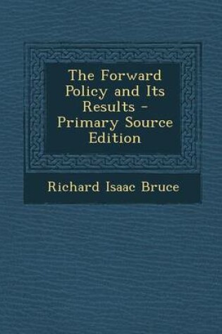 Cover of The Forward Policy and Its Results - Primary Source Edition