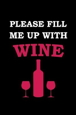 Book cover for Please Fill Me Up With Wine