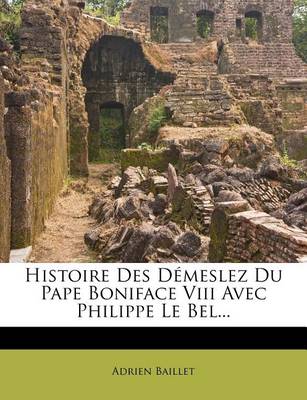 Book cover for Histoire Des Demeslez Du Pape Boniface Viii Avec Philippe Le Bel...