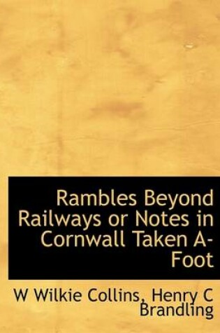 Cover of Rambles Beyond Railways or Notes in Cornwall Taken A-Foot