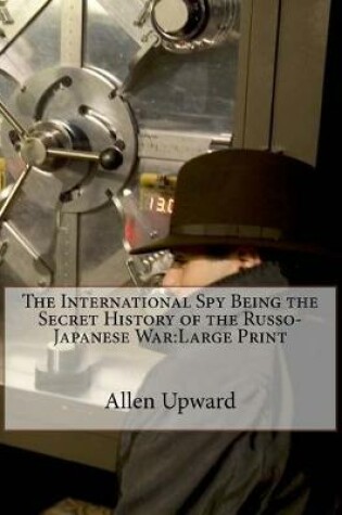 Cover of The International Spy Being the Secret History of the Russo-Japanese War