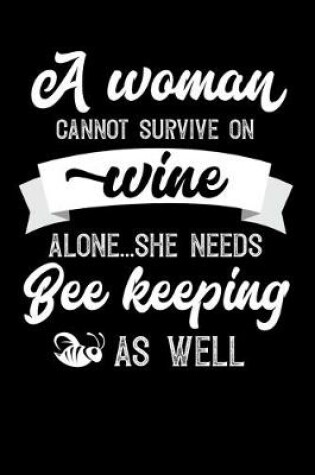 Cover of A Woman Cannot Survive On Wine Alone She Needs Bee Keeping As Well