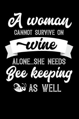 Book cover for A Woman Cannot Survive On Wine Alone She Needs Bee Keeping As Well