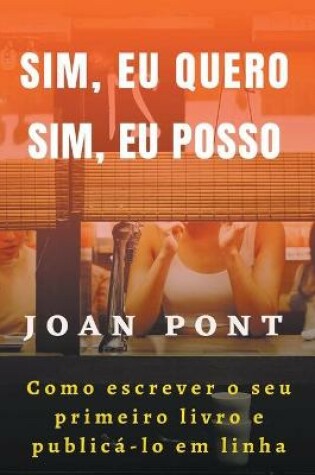 Cover of Sim, eu quero. Sim, eu posso. Como escrever o seu primeiro livro e publica-lo em linha