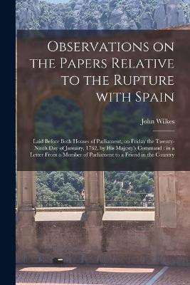 Book cover for Observations on the Papers Relative to the Rupture With Spain [microform]