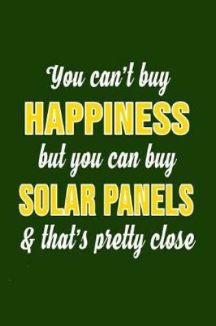 Cover of You Can't Buy Happiness But You Can Buy Solar Panels & That's Pretty Close