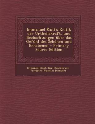 Book cover for Immanuel Kant's Kritik Der Urtheilskraft, Und Beobachtungen Uber Das Gefuhl Des Schonen Und Erhabenen - Primary Source Edition