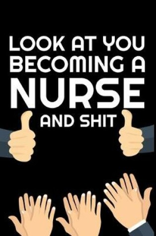 Cover of Look At You Becoming Nurse And Shit