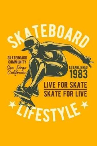Cover of Skateboard Lifestyle - Skateboard Community San Diego California - Established 1983 - Live for Skate, Skate for Live