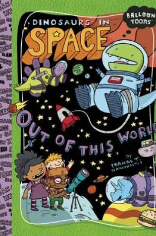 Cover of Dinosaurs in Space: Out of This World!