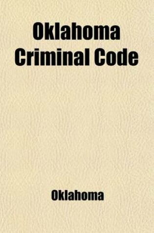 Cover of Oklahoma Criminal Code; With Annotations to Oklahoma Criminal Reports