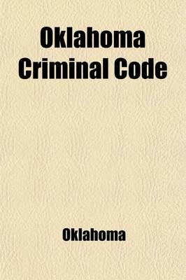 Book cover for Oklahoma Criminal Code; With Annotations to Oklahoma Criminal Reports