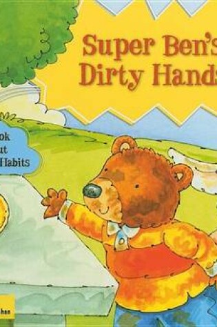 Cover of Super Ben's Dirty Hands: A Book about Healthy Habits