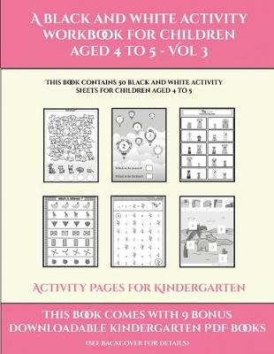 Cover of Activity Pages for Kindergarten (A black and white activity workbook for children aged 4 to 5 - Vol 3)