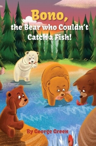 Cover of Bono, the Bear who Couldn't Catch a Fish